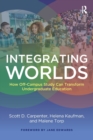 Image for Integrating Worlds : How Off-Campus Study Can Transform Undergraduate Education