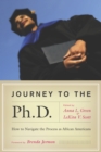 Image for Journey to the Ph.D.: How to Navigate the Process as African Americans