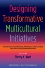 Image for Designing transformative multicultural initiatives  : theoretical foundations, practical applications and facilitator considerations