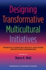 Image for Designing Transformative Multicultural Initiatives: Theoretical Foundations, Practical Applications, and Facilitator Considerations
