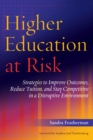 Image for Higher Education at Risk : Strategies to Improve Outcomes, Reduce Tuition, and Stay Competitive in a Disruptive Environment