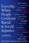 Image for Everyday White People Confront Racial and Social Injustice
