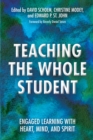 Image for Teaching the whole student: engaged learning with heart, mind and spirit