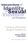 Image for Intersections of identity and sexual violence on campus  : centering minoritized students experiences