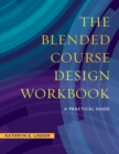 Image for The blended course design workbook: a practical guide
