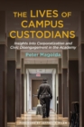 Image for The lives of campus custodians  : insights into corporatization and civic disengagement in the academy