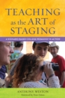 Image for Teaching as the Art of Staging : A Scenario-Based College Pedagogy in Action