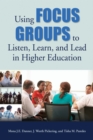 Image for Using Focus Groups to Listen, Learn, and Lead in Higher Education