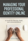 Image for Managing Your Professional Identity Online : A Guide for Faculty, Staff, and Administrators
