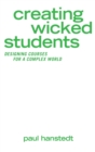 Image for Creating Wicked Students : Designing Courses for a Complex World