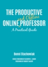 Image for The productive online and offline professor  : a practical guide