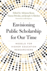 Image for Envisioning public scholarship for our time: models for higher education researchers