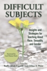 Image for Difficult subjects: insights and strategies for teaching about race, sexuality and gender