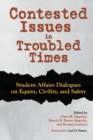 Image for Contested Issues in Troubled Times : Student Affairs Dialogues on Equity, Civility, and Safety