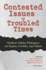 Image for Contested issues in troubled times: student affairs dialogues on equity, civility, and safety