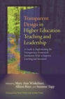 Image for Transparent design in higher education teaching and learning: a guide to implementing the transparency framework institution-wide to improve learning and retention
