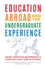 Image for Education Abroad and the Undergraduate Experience : Critical Perspectives and Approaches to Integration with Student Learning and Development