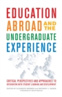 Image for Education abroad and the undergraduate experience: critical perspectives and approaches to integration with student learning and development \ Edited by Elizabeth Brewer and Anthony Ogden ; Foreword by Brian Whalen.