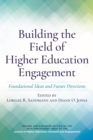 Image for Building the Field of Higher Education Engagement : Foundational Ideas and Future Directions