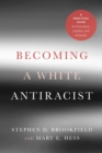 Image for Becoming a white antiracist  : a practical guide for educators, leaders, and activists