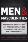 Image for Men and Masculinities : Theoretical Foundations and Promising Practices for Supporting College Men&#39;s Development