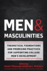 Image for Men and Masculinities : Theoretical Foundations and Promising Practices for Supporting College Men&#39;s Development