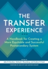 Image for The transfer experience  : a handbook for creating a more equitable and successful postsecondary system