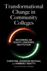 Image for Transformational change in community colleges  : becoming an equity-centered higher education institution