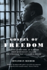 Image for Gospel of freedom: Martin Luther King, Jr.&#39;s Letter from Birmingham jail and the struggle that changed a nation