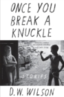 Image for Once you break a knuckle: stories