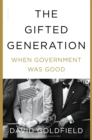 Image for The gifted generation  : when government was good