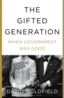 Image for The gifted generation: when government was good