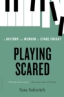 Image for Playing scared: a history and memoir of stage fright