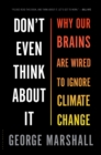 Image for Don&#39;t even think about it: why our brains are wired to ignore climate change