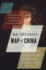 Image for Mr. Selden&#39;s Map of China : Decoding the Secrets of a Vanished Cartographer