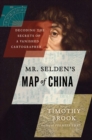 Image for Mr. Selden&#39;s map of China: decoding the secrets of a vanished cartographer