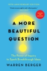 Image for A more beautiful question: the power of inquiry to spark breakthrough ideas