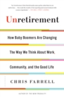 Image for Unretirement: how baby boomers are changing the way we think about work, community, and the good life