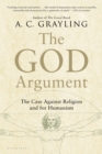 Image for The God argument: the case against religion and for humanism