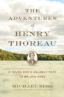 Image for The adventures of Henry Thoreau: a young man&#39;s unlikely path to Walden Pond