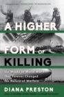Image for A higher form of killing: six weeks in World War I that forever changed the nature of warfare forever