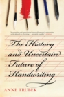 Image for The history and uncertain future of handwriting
