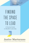 Image for Finding the space to lead: a practical guide to leadership excellence through mindfulness