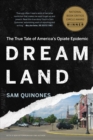 Image for Dreamland the story of America&#39;s new opiate epidemic