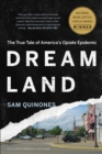 Image for Dreamland  : the true tale of America&#39;s opiate epidemic