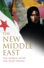 Image for The new Middle East: the world after the Arab Spring