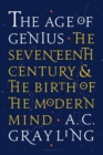 Image for The Age of Genius : The Seventeenth Century and the Birth of the Modern Mind