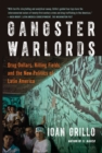 Image for Gangster warlords: drug dollars, killing fields, and the new politics of Latin America