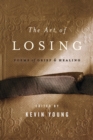 Image for The art of losing: poems of grief and healing