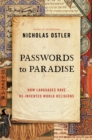 Image for Passwords to paradise  : how languages have re-invented world religions